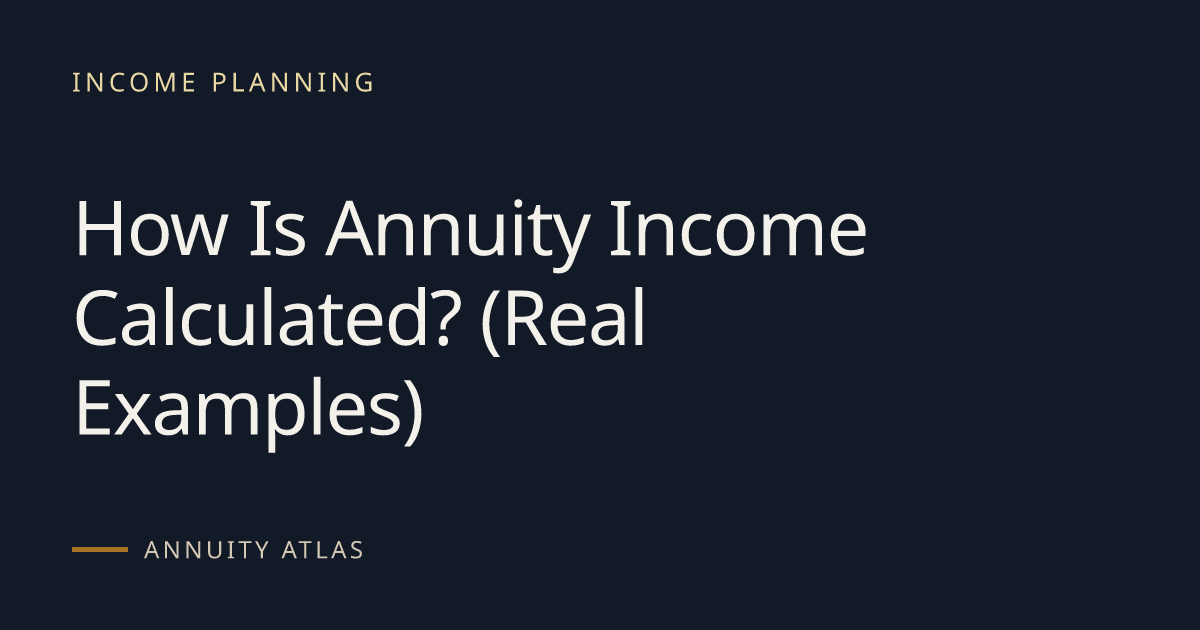 How Is Annuity Income Calculated? Real Examples (2026) | Annuity Atlas
